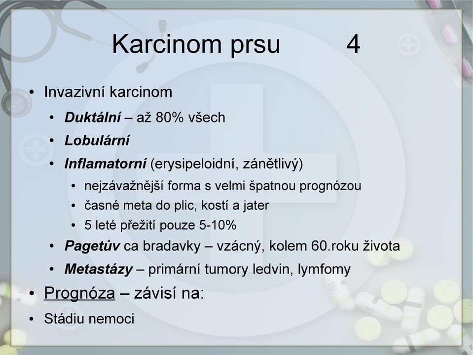 do plic, kostí a jater 5 leté přežití pouze 5-10% Pagetův ca bradavky vzácný, kolem