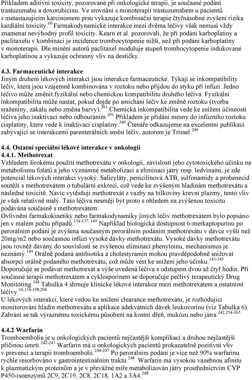 60 Farmakodynamické interakce mezi dvěma léčivy však nemusí vždy znamenat nevýhodný profil toxicity. Kearn et al.