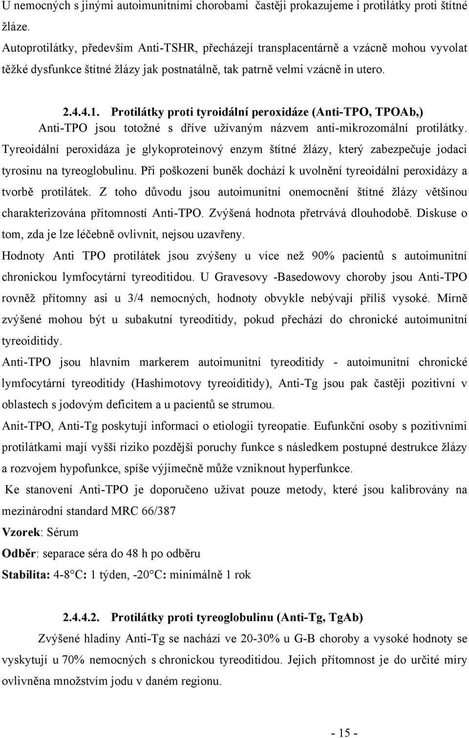 Protilátky proti tyroidální peroxidáze (Anti-TPO, TPOAb,) Anti-TPO jsou totožné s dříve užívaným názvem anti-mikrozomální protilátky.