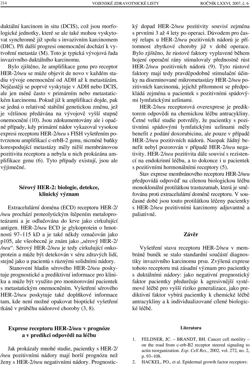Při další progresi onemocnění dochází k vytvoření metastáz (M). Toto je typická vývojová řada invazivního duktálního karcinomu.