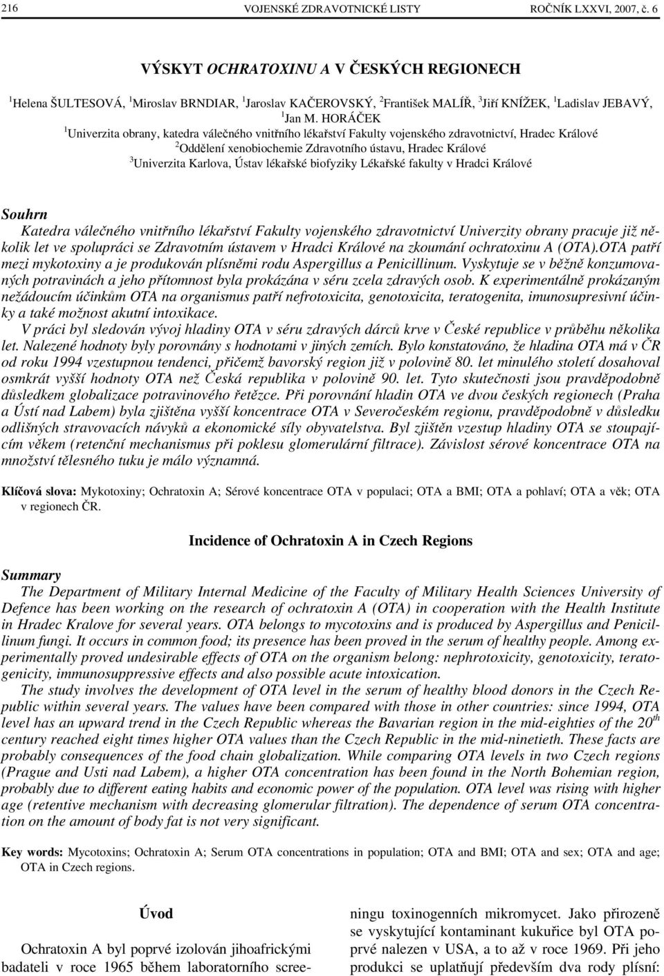 HORÁČEK 1 Univerzita obrany, katedra válečného vnitřního lékařství Fakulty vojenského zdravotnictví, Hradec Králové 2 Oddělení xenobiochemie Zdravotního ústavu, Hradec Králové 3 Univerzita Karlova,