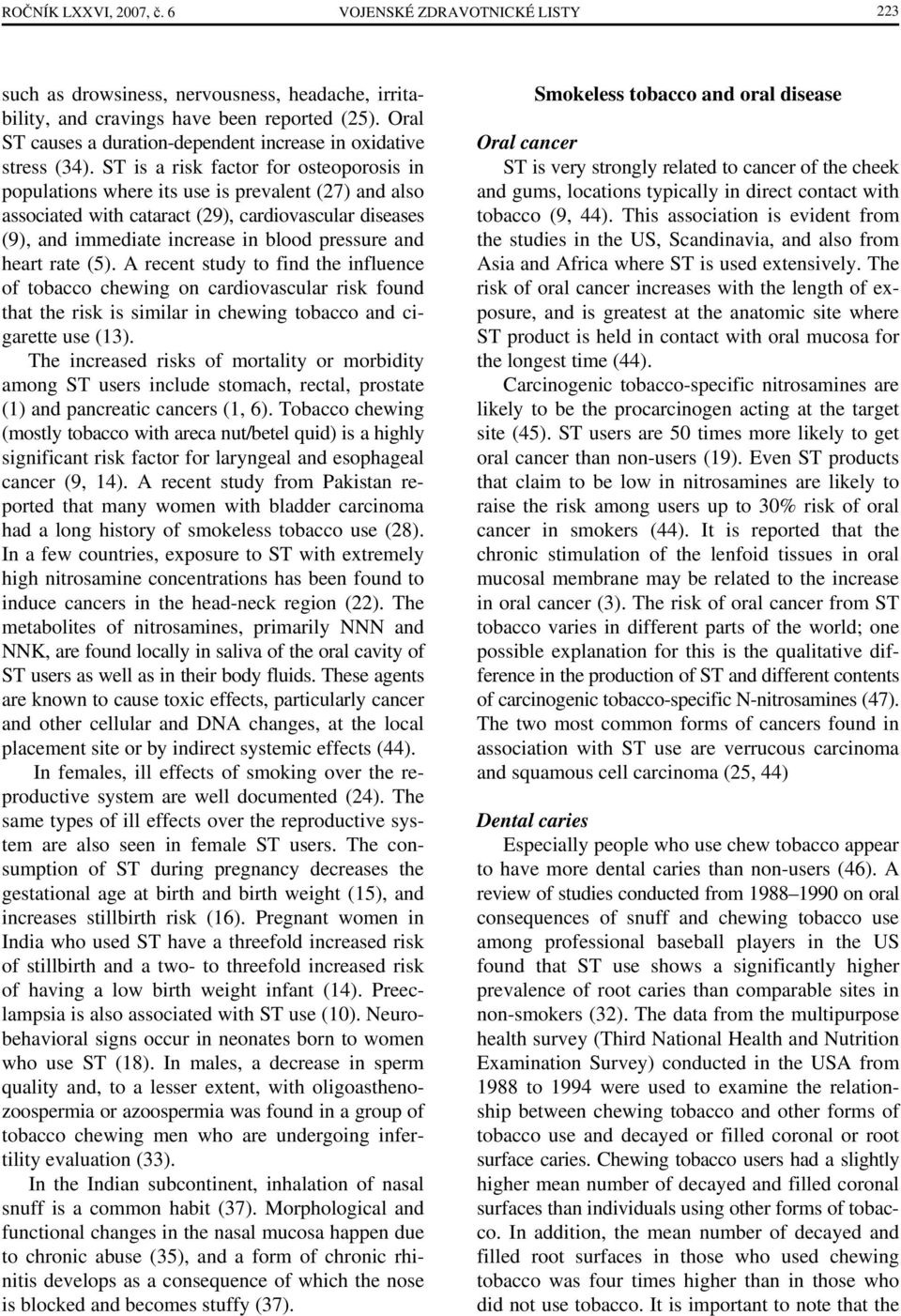 ST is a risk factor for osteoporosis in populations where its use is prevalent (27) and also associated with cataract (29), cardiovascular diseases (9), and immediate increase in blood pressure and