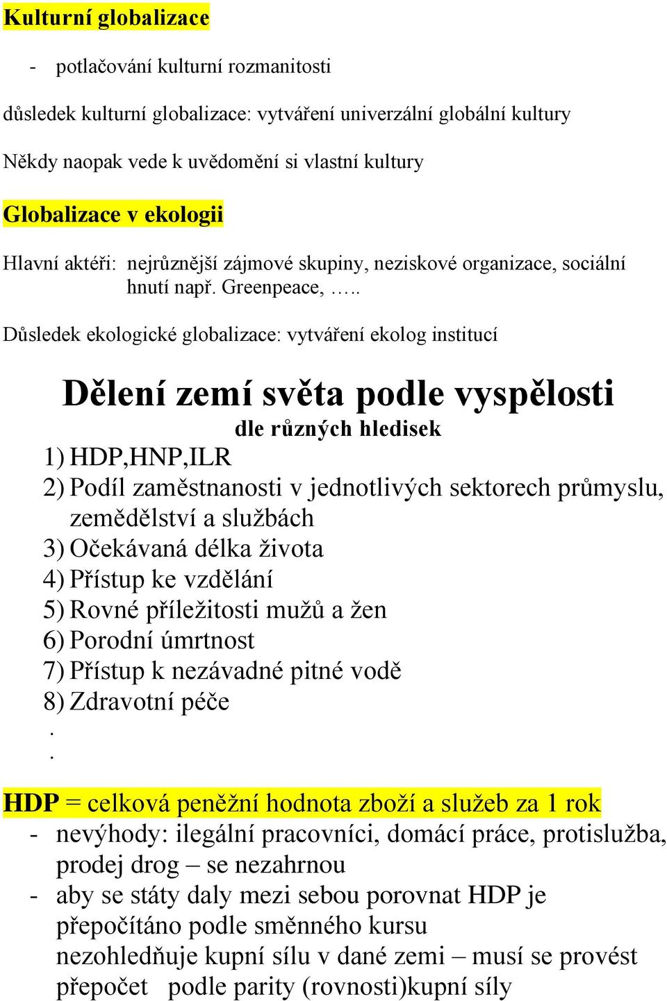 . Důsledek ekologické globalizace: vytváření ekolog institucí Dělení zemí světa podle vyspělosti dle různých hledisek 1) HDP,HNP,ILR 2) Podíl zaměstnanosti v jednotlivých sektorech průmyslu,