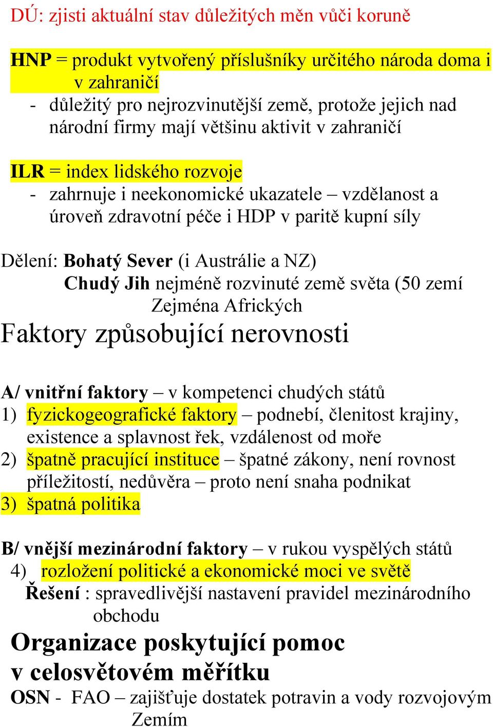 Jih nejméně rozvinuté země světa (50 zemí Zejména Afrických Faktory způsobující nerovnosti A/ vnitřní faktory v kompetenci chudých států 1) fyzickogeografické faktory podnebí, členitost krajiny,