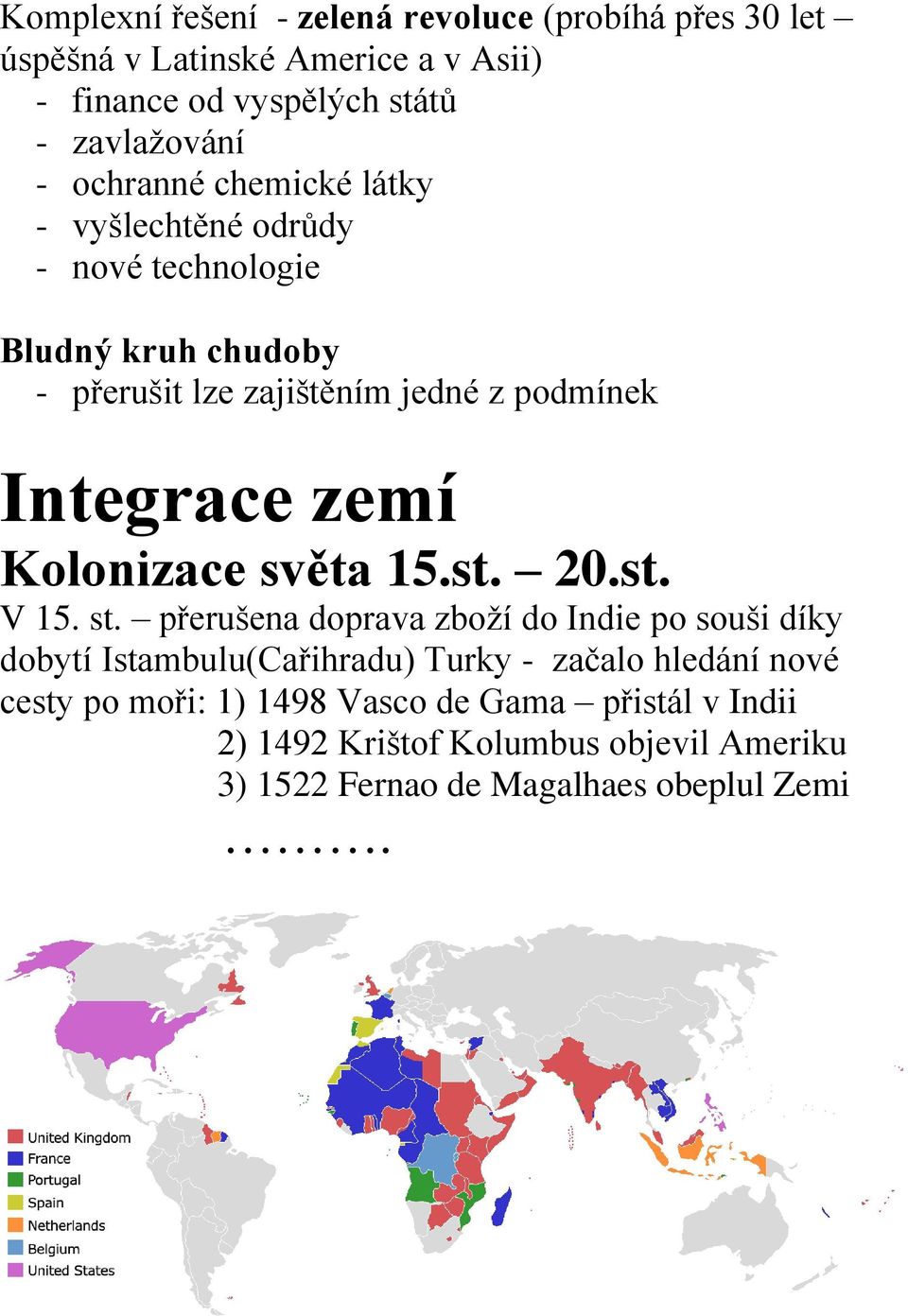 zemí Kolonizace světa 15.st. 20.st. V 15. st.