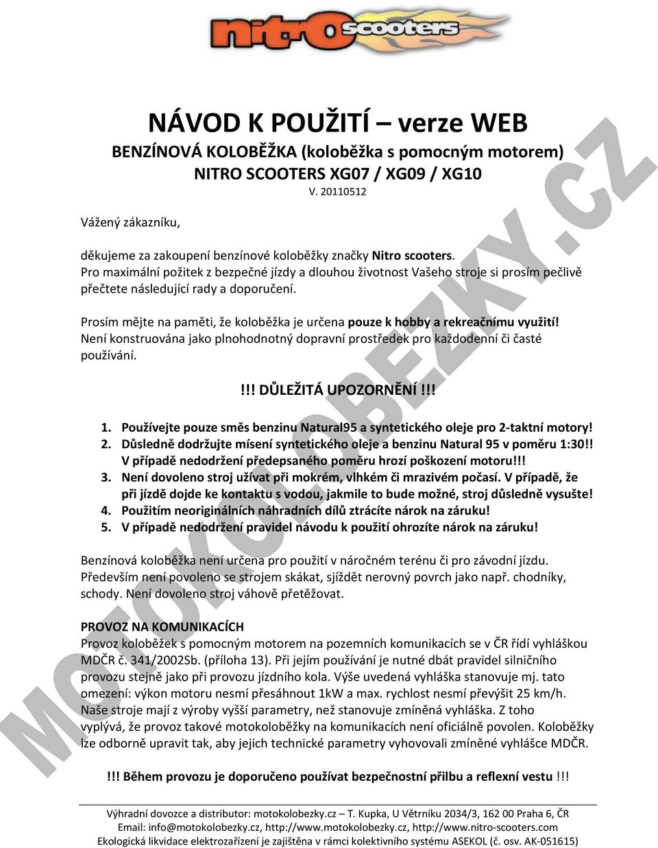 Pro maximální požitek z bezpečné jízdy a dlouhou životnost Vašeho stroje si prosím pečlivě přečtete následující rady a doporučení.