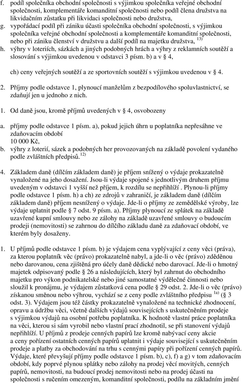 vypořádací podíl při zániku účasti společníka obchodní společnosti, s výjimkou společníka veřejné obchodní společnosti a komplementáře komanditní společnosti, nebo při zániku členství v družstvu a