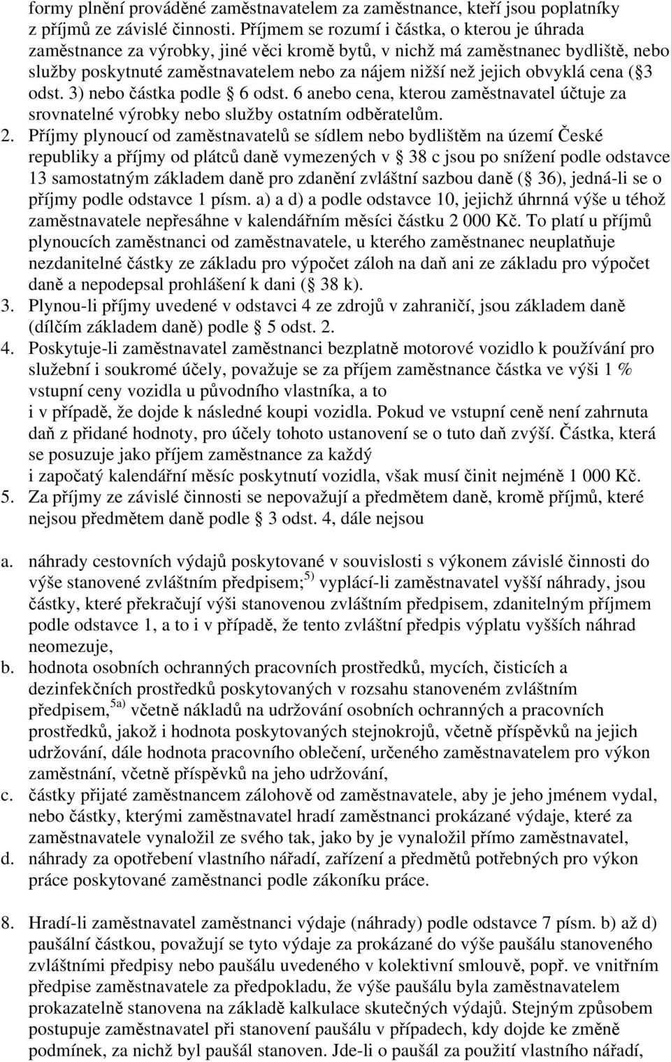 obvyklá cena ( 3 odst. 3) nebo částka podle 6 odst. 6 anebo cena, kterou zaměstnavatel účtuje za srovnatelné výrobky nebo služby ostatním odběratelům. 2.