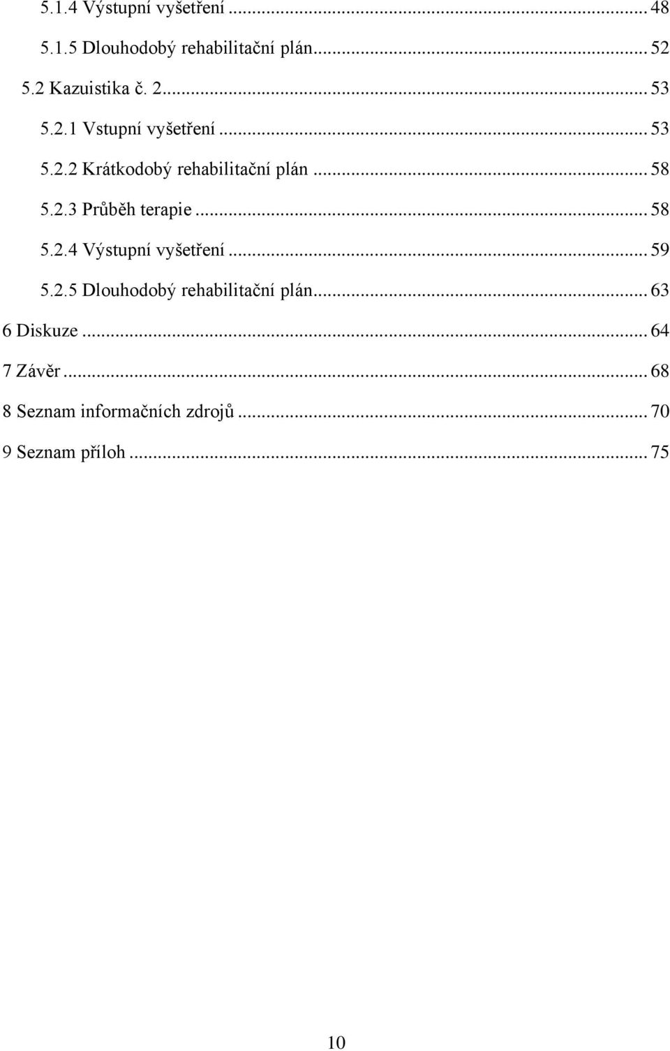 .. 58 5.2.4 Výstupní vyšetření... 59 5.2.5 Dlouhodobý rehabilitační plán... 63 6 Diskuze.