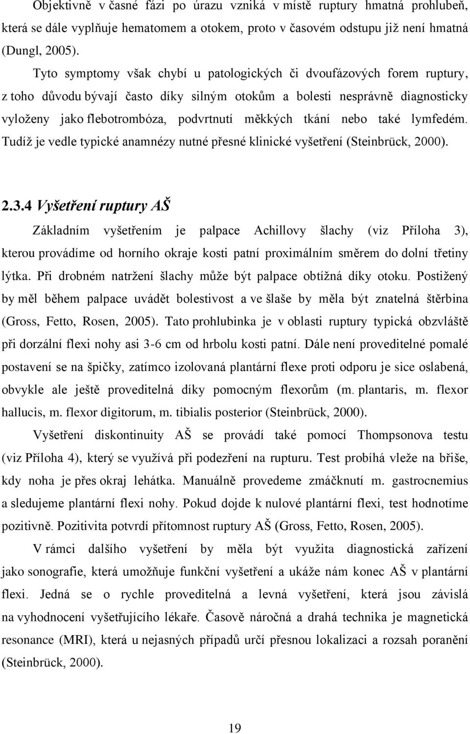 tkání nebo také lymfedém. Tudíž je vedle typické anamnézy nutné přesné klinické vyšetření (Steinbrück, 2000). 2.3.
