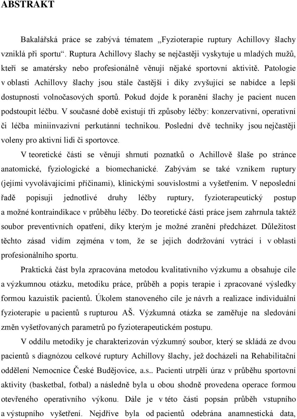 Patologie v oblasti Achillovy šlachy jsou stále častější i díky zvyšující se nabídce a lepší dostupnosti volnočasových sportů. Pokud dojde k poranění šlachy je pacient nucen podstoupit léčbu.