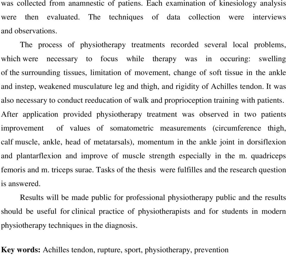 change of soft tissue in the ankle and instep, weakened musculature leg and thigh, and rigidity of Achilles tendon.