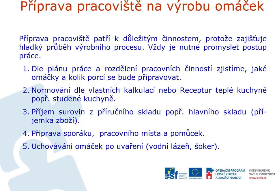 Dle plánu práce a rozdělení pracovních činností zjistíme, jaké omáčky a kolik porcí se bude připravovat. 2.