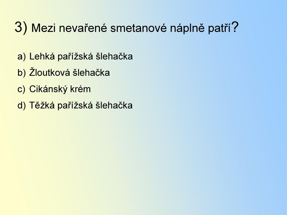 a) Lehká pařížská šlehačka b)