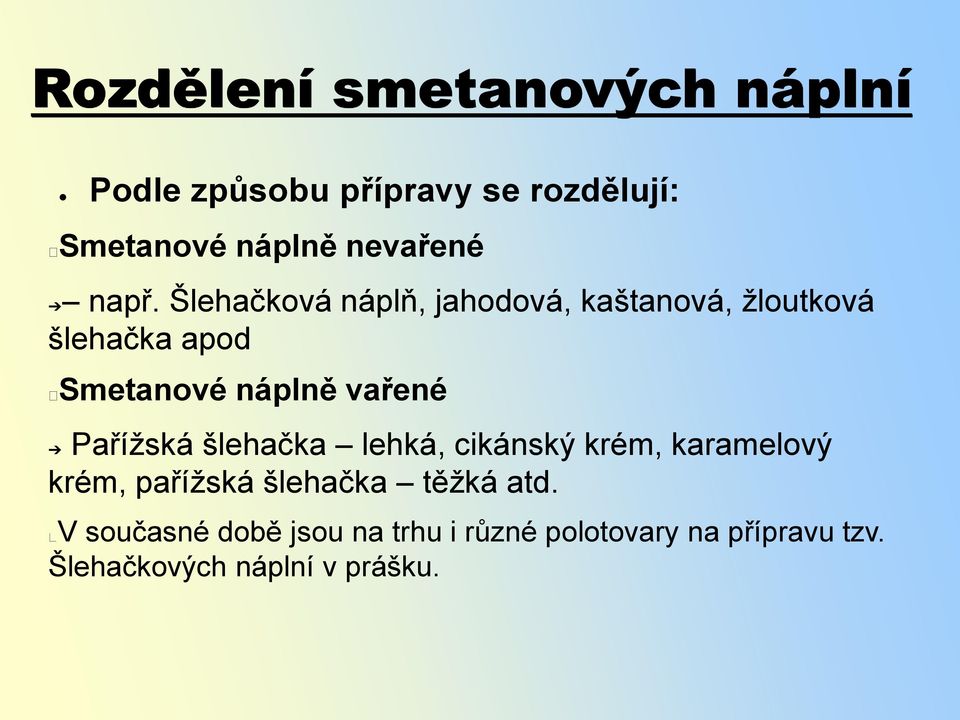 vařené Pařížská šlehačka lehká, cikánský krém, karamelový krém, pařížská šlehačka těžká atd.