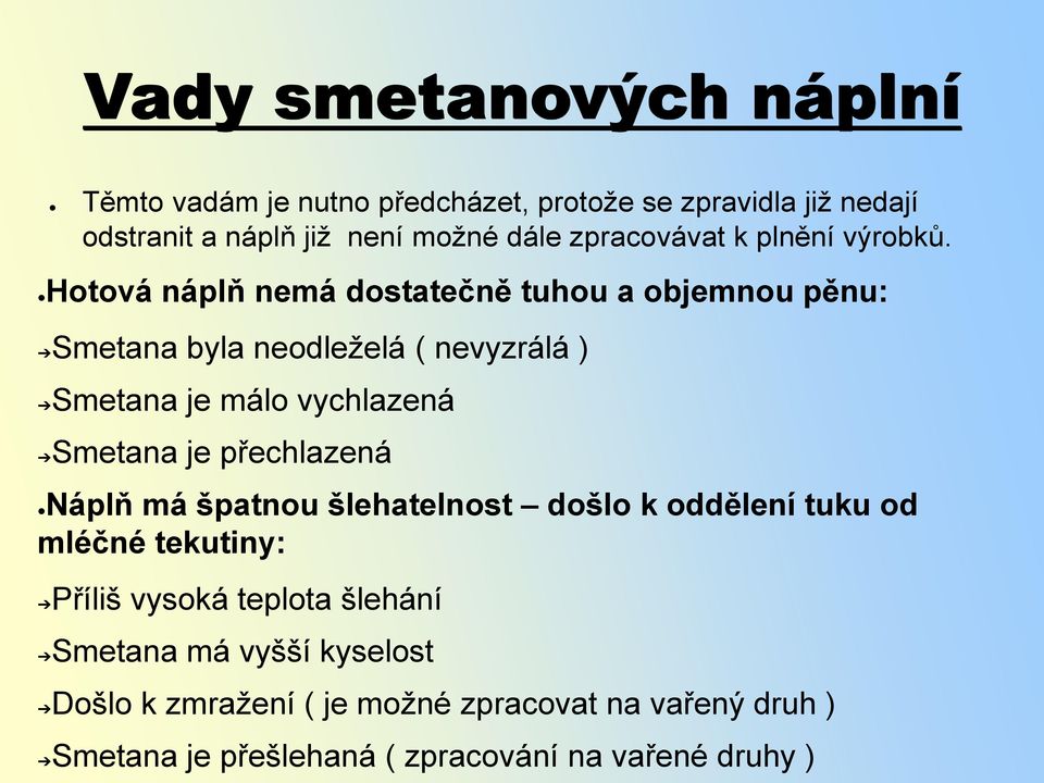 Hotová náplň nemá dostatečně tuhou a objemnou pěnu: Smetana byla neodleželá ( nevyzrálá ) Smetana je málo vychlazená Smetana je