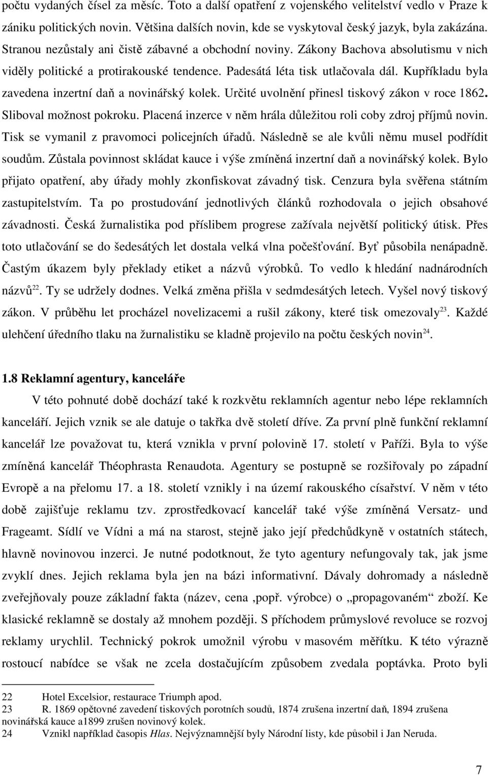 Kupříkladu byla zavedena inzertní daň a novinářský kolek. Určité uvolnění přinesl tiskový zákon v roce 1862. Sliboval možnost pokroku.