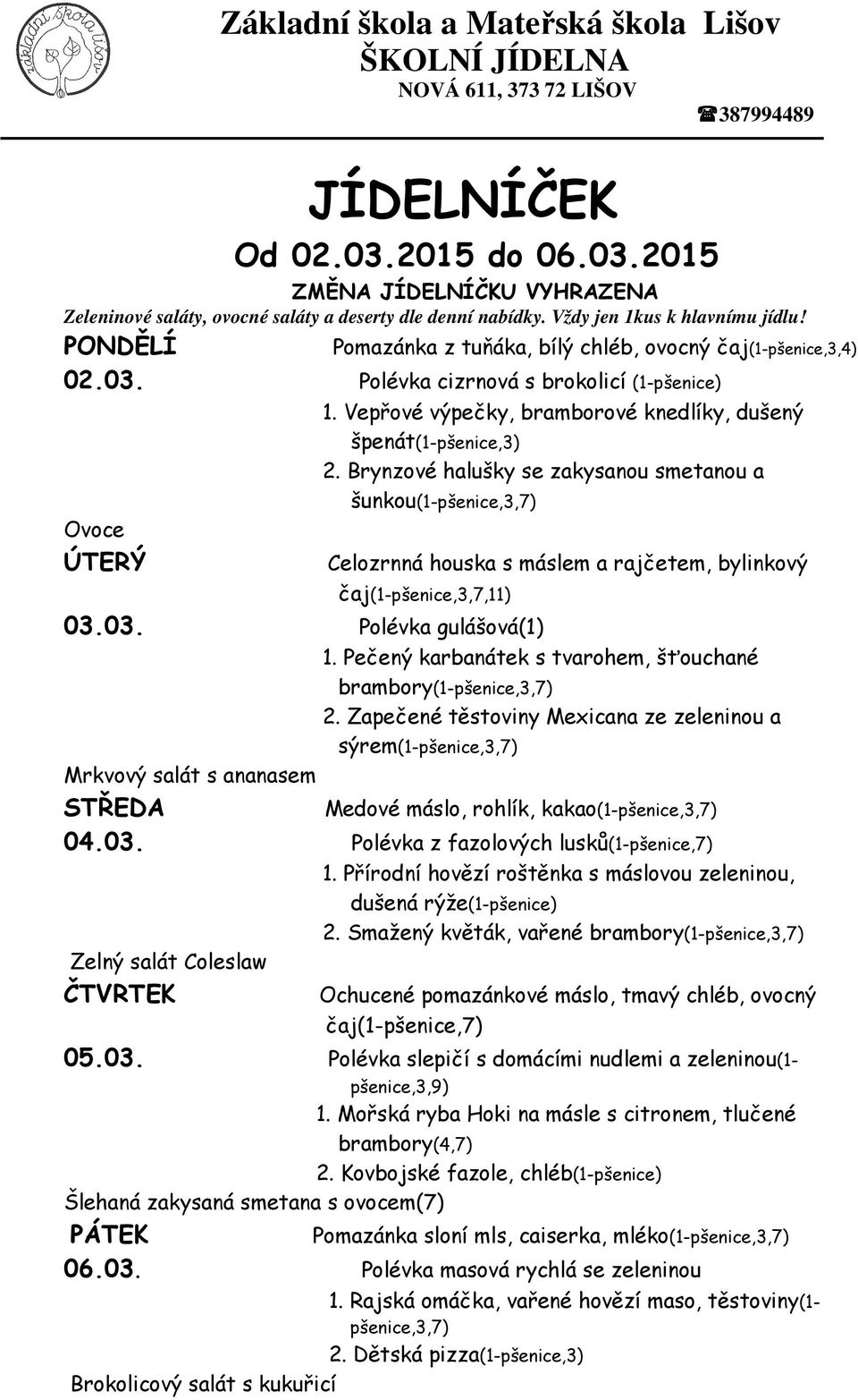 03. Polévka gulášová(1) 1. Pečený karbanátek s tvarohem, šťouchané Mrkvový salát s ananasem brambory(1-2. Zapečené těstoviny Mexicana ze zeleninou a sýrem(1- Medové máslo, rohlík, kakao(1-04.03. Polévka z fazolových lusků(1-pšenice,7) Zelný salát Coleslaw 1.