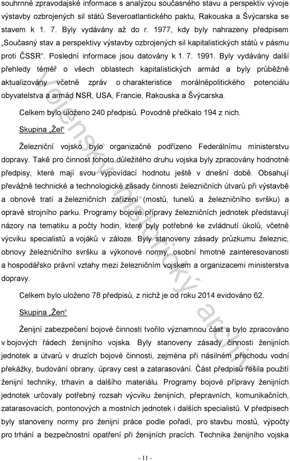 Byly vydávány další přehledy téměř o všech oblastech kapitalistických armád a byly průběžně aktualizovány včetně zpráv o charakteristice morálněpolitického potenciálu obyvatelstva a armád NSR, USA,