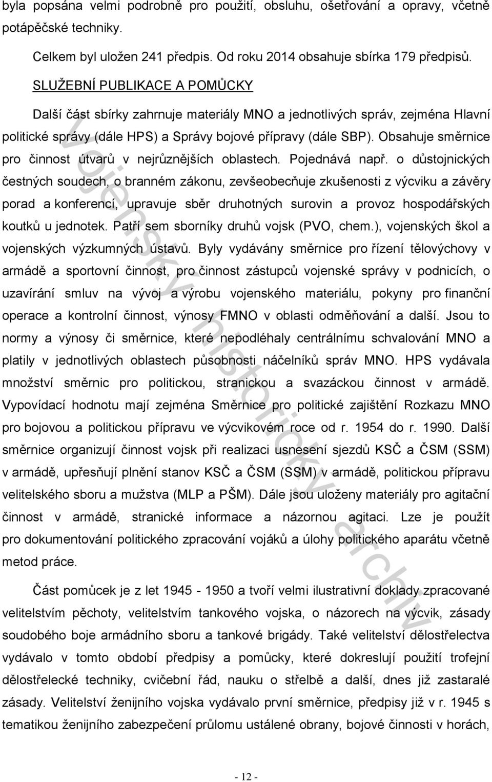 Obsahuje směrnice pro činnost útvarů v nejrůznějších oblastech. Pojednává např.