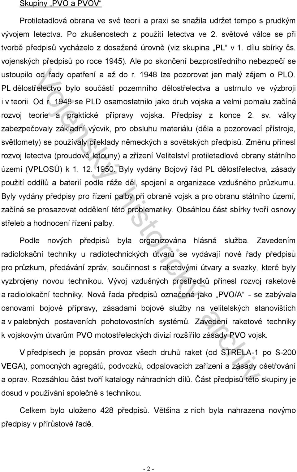 Ale po skončení bezprostředního nebezpečí se ustoupilo od řady opatření a až do r. 1948 lze pozorovat jen malý zájem o PLO.
