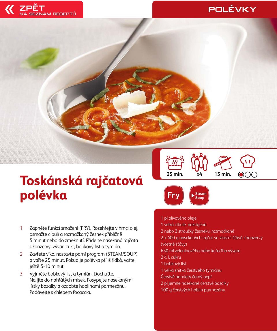 2 Zavřete víko, nastavte parní program (STEAM/SOUP) a vařte 25 minut. Pokud je polévka příliš řídká, vařte ještě 5-10 minut. 3 Vyjměte bobkový list a tymián. Dochuťte. Nalijte do nahřátých misek.