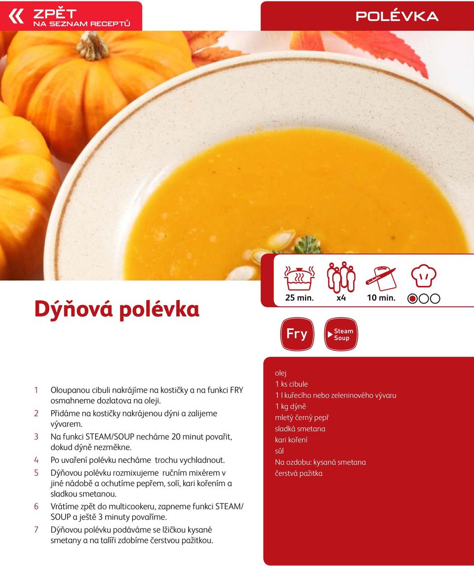 5 Dýňovou polévku rozmixujeme ručním mixérem v jiné nádobě a ochutíme pepřem, solí, kari kořením a sladkou smetanou.