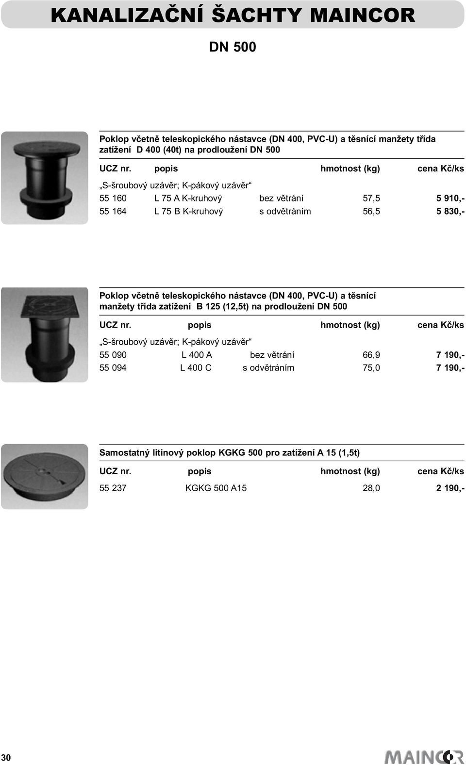 nástavce (DN 400, PVC-U) a těsnící manžety třída zatížení B 125 (12,5t) na prodloužení DN 500 S-šroubový uzávěr; K-pákový uzávěr 55 090 L 400 A bez