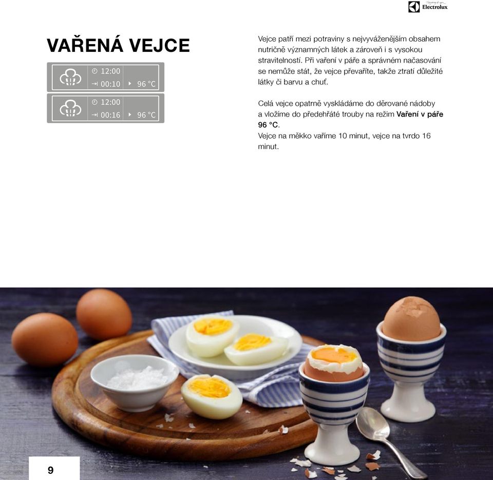 Při vaření v páře a správném načasování se nemůže stát, že vejce převaříte, takže ztratí důležité látky či