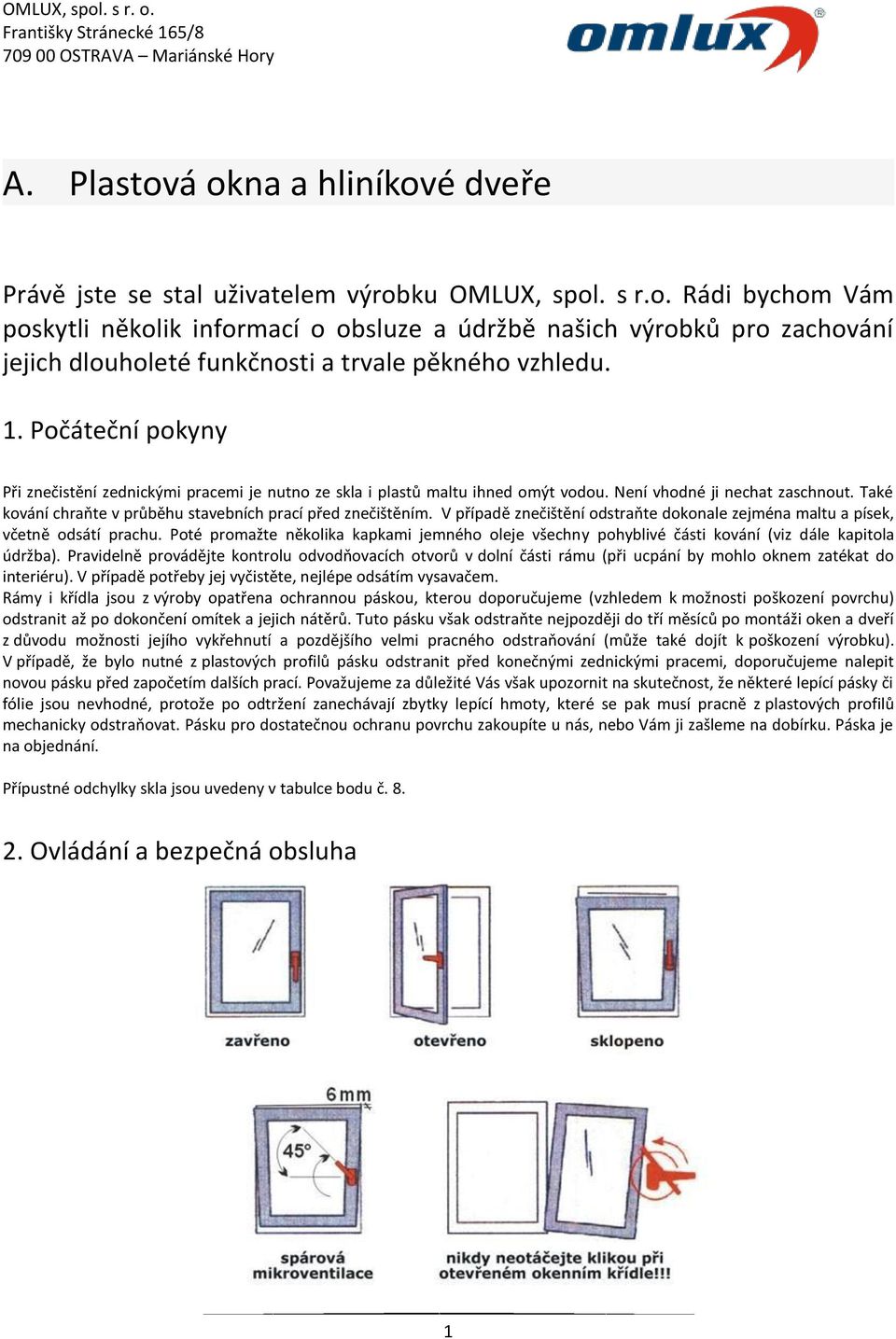 Také kování chraňte v průběhu stavebních prací před znečištěním. V případě znečištění odstraňte dokonale zejména maltu a písek, včetně odsátí prachu.