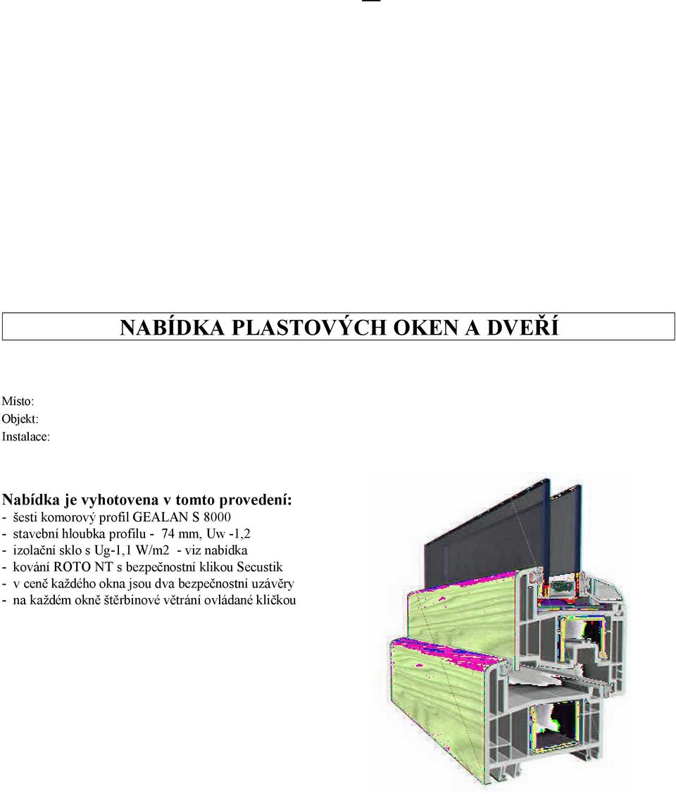 izolační sklo s Ug-1,1 W/m2 - viz nabídka - kování ROTO NT s bezpečnostní klikou Secustik - v