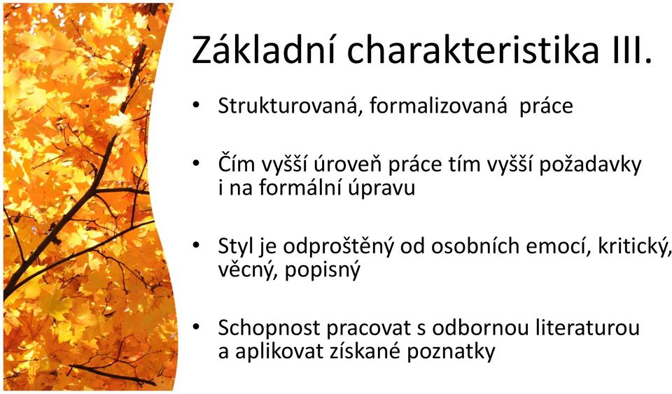 vyšší požadavky i na formální úpravu Styl je odproštěný od