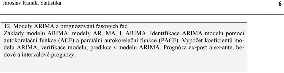 Identfkace ARIMA modelu pomoc autokorelační funkce (ACF) a parcální autokorelační