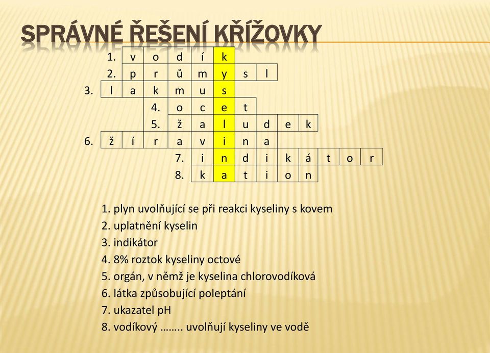 plyn uvolňující se při reakci kyseliny s kovem 2. uplatnění kyselin 3. indikátor 4.