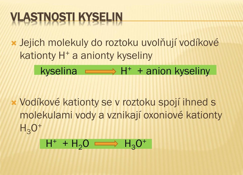 anion kyseliny Vodíkové kationty se v roztoku spojí ihned s