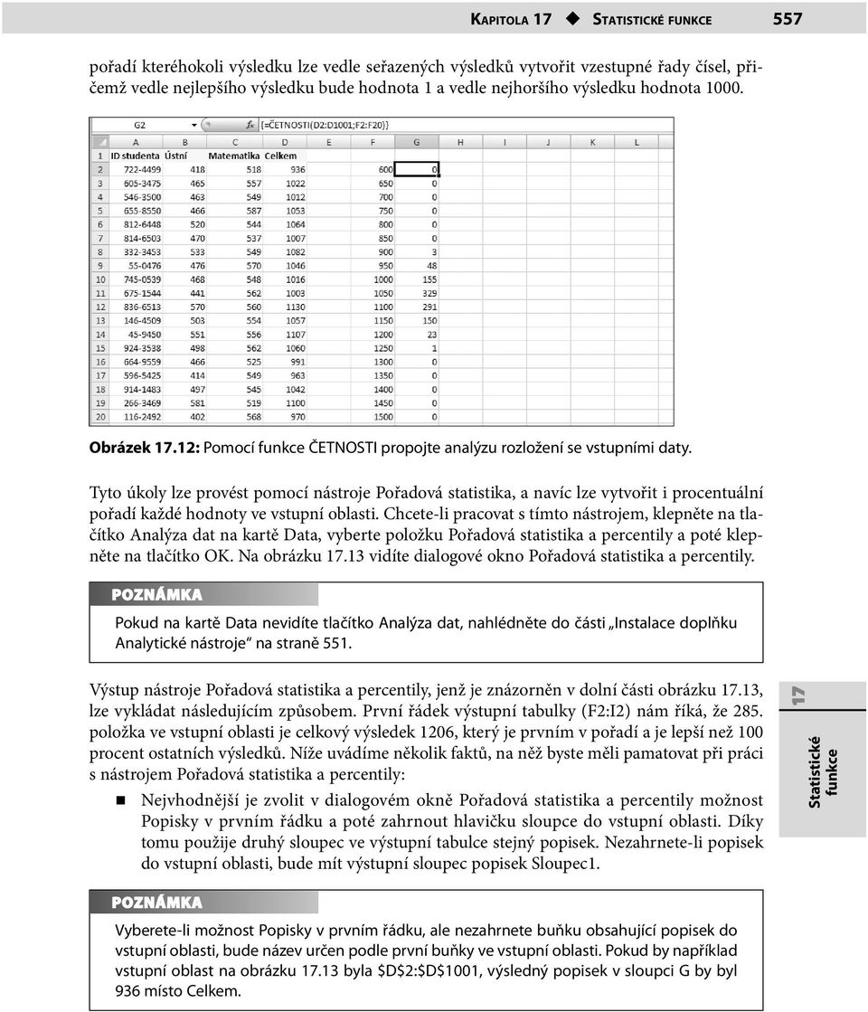 Tyto úkoly lze provést pomocí nástroje Pořadová statistika, a navíc lze vytvořit i procentuální pořadí každé hodnoty ve vstupní oblasti.