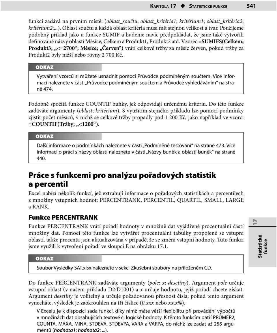Použijeme podobný příklad jako u SUMIF a budeme navíc předpokládat, že jsme také vytvořili definované názvy oblastí Měsíce, Celkem a Produkt1, Produkt2 atd.