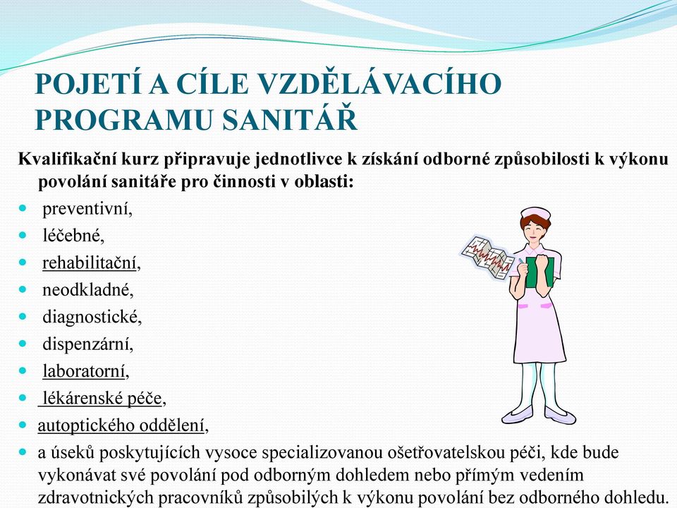 laboratorní, lékárenské péče, autoptického oddělení, a úseků poskytujících vysoce specializovanou ošetřovatelskou péči, kde bude