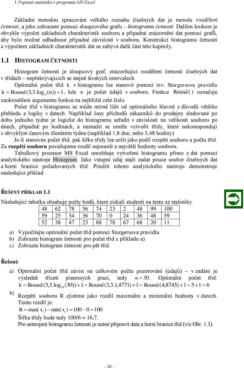 Kostrukcí histogramu četosti a výpočtem základích charakteristik dat se zabývá další část této kapitoly.