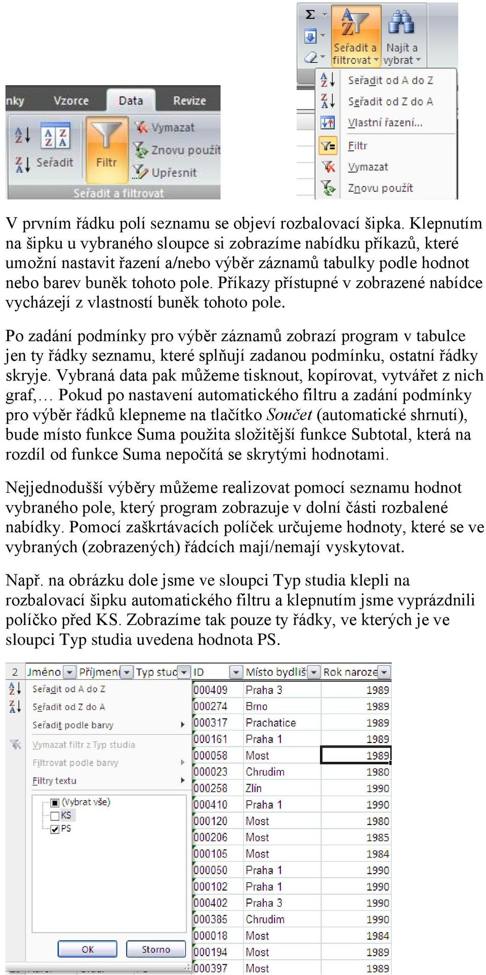Příkazy přístupné v zobrazené nabídce vycházejí z vlastností buněk tohoto pole.