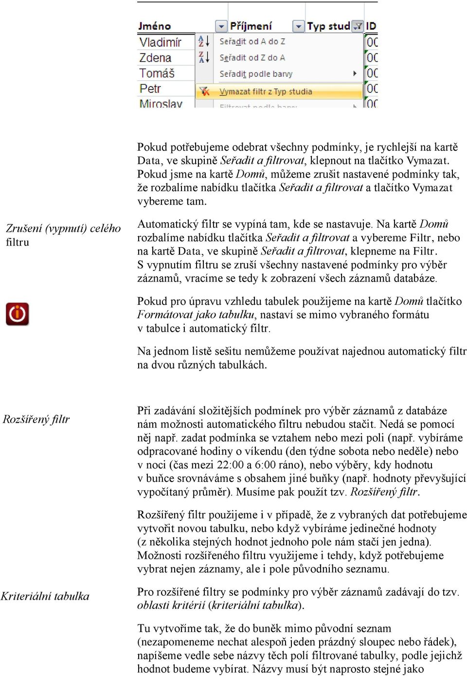 Zrušení (vypnutí) celého filtru Automatický filtr se vypíná tam, kde se nastavuje.