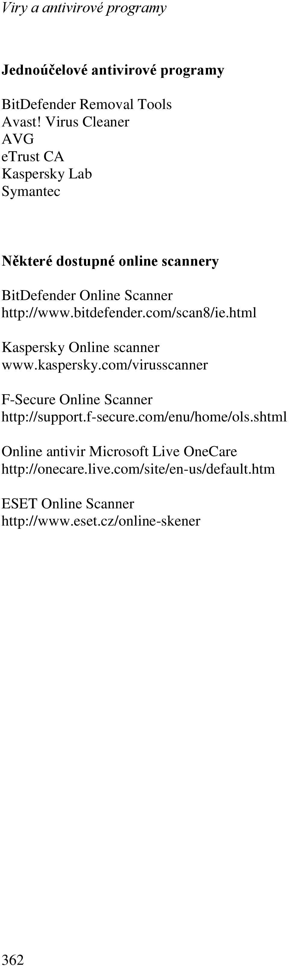 bitdefender.com/scan8/ie.html Kaspersky Online scanner www.kaspersky.