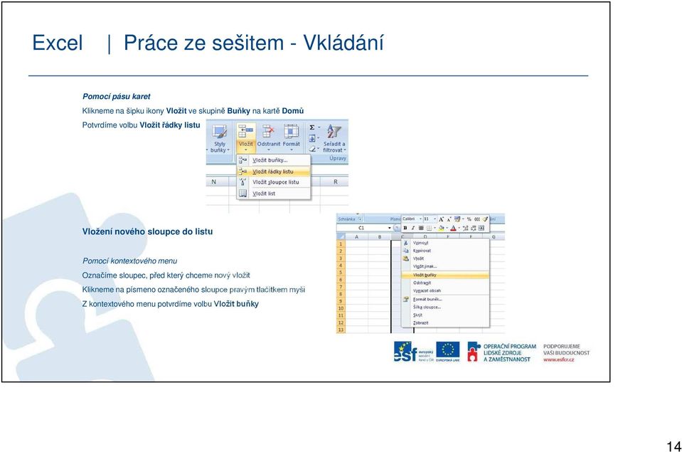 listu Pomocí kontextového menu Označíme sloupec, před který chceme nový vložit Klikneme na