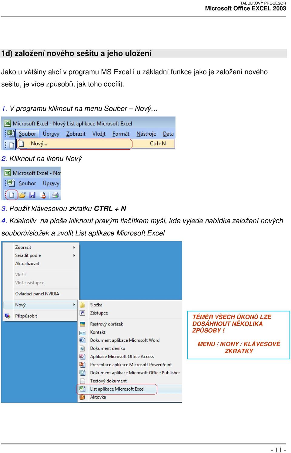 Použít klávesovou zkratku CTRL + N 4.