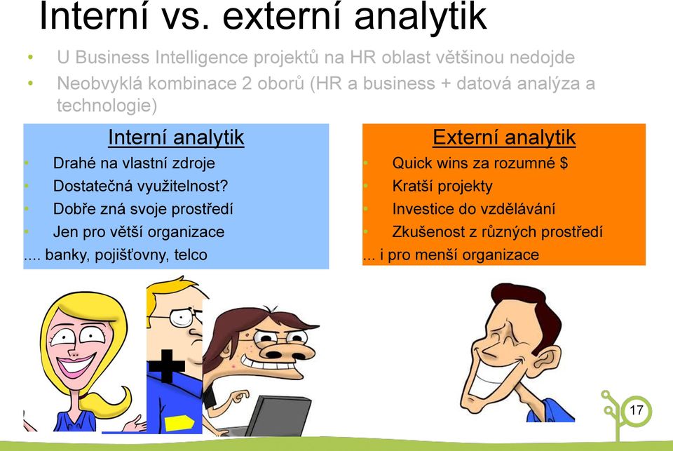 a business + datová analýza a technologie) Interní analytik Drahé na vlastní zdroje Dostatečná využitelnost?