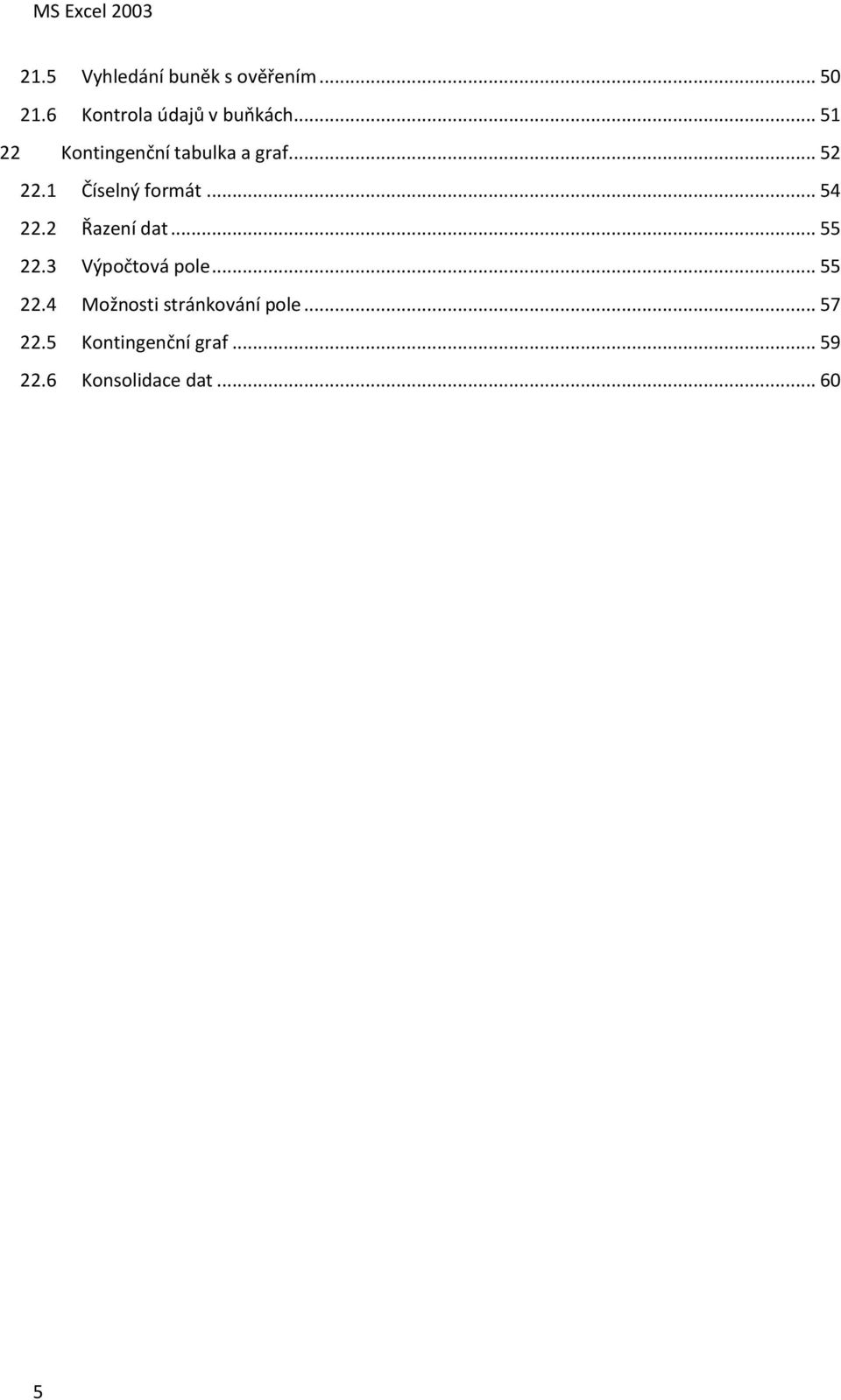 2 Řazení dat... 55 22.3 Výpočtová pole... 55 22.4 Možnosti stránkování pole.