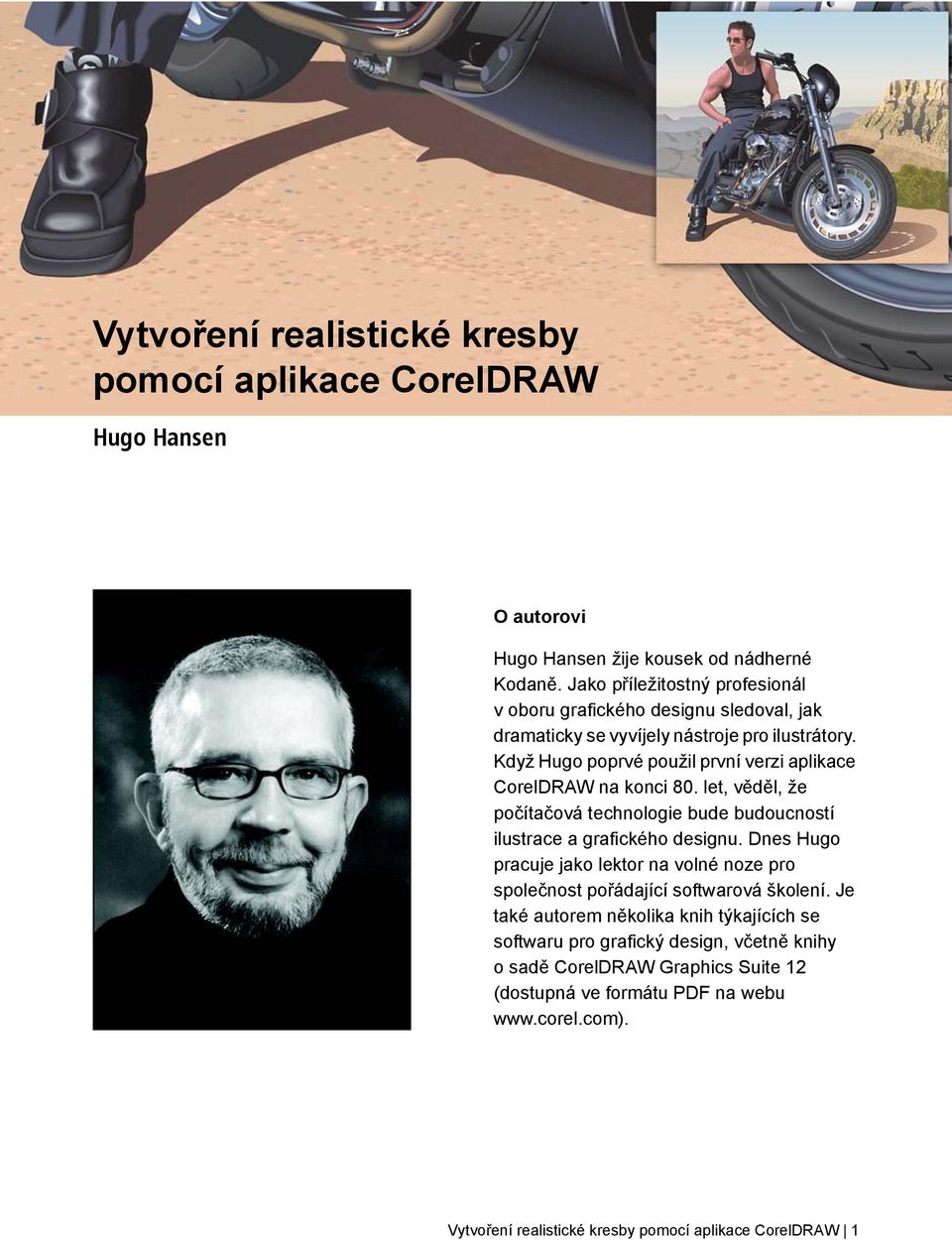 Když Hugo poprvé použil první verzi aplikace CorelDRAW na konci 80. let, věděl, že počítačová technologie bude budoucností ilustrace a grafického designu.