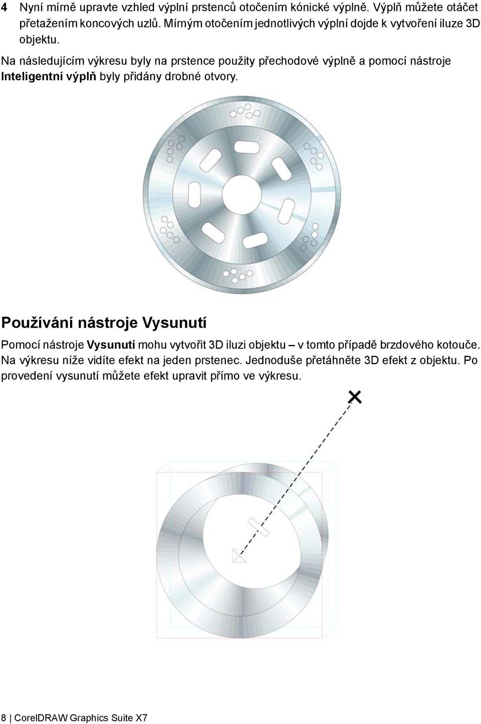 Na následujícím výkresu byly na prstence použity přechodové výplně a pomocí nástroje Inteligentní výplň byly přidány drobné otvory.