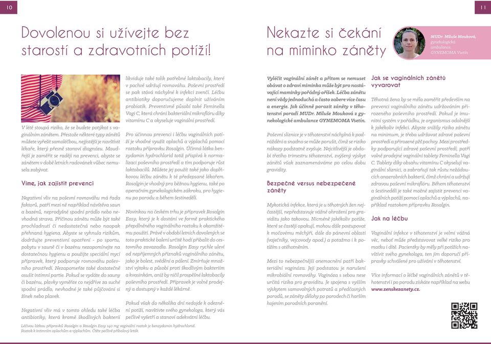 Přestože některé typy zánětů můžete vyřešit samoléčbou, nejjistější je navštívit lékaře, který přesně stanoví diagnózu.