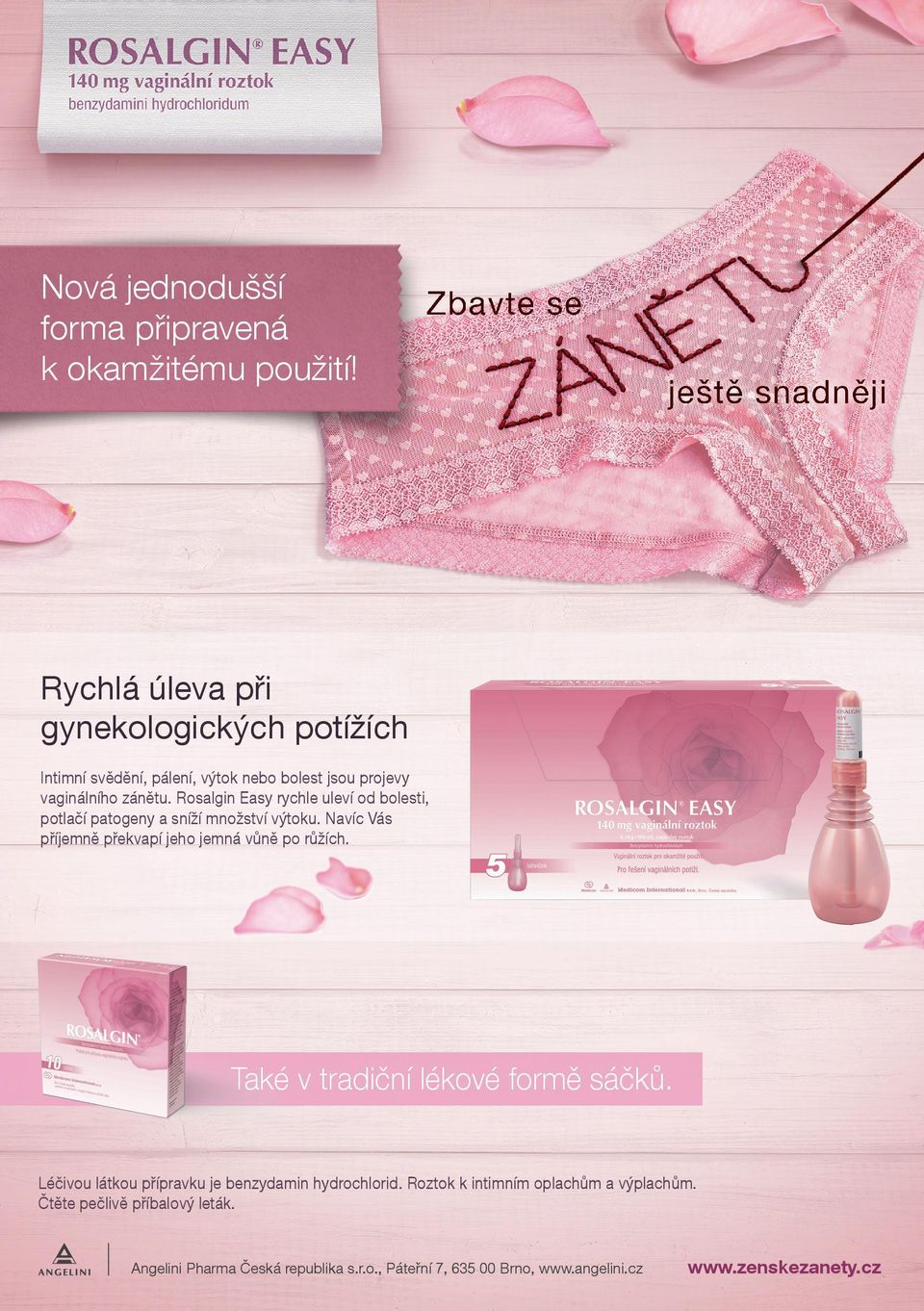 Rosalgin Easy rychle uleví od bolesti, olesti, potlačí patogeny a sníží množství výtoku. Navíc Váss příjemně překvapí jeho jemná vůně po růžích.